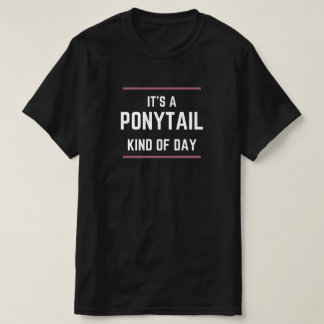 "Es ist ein Pferdeschwanz-Tag" Hair Day Grafik-T-S T-Shirt