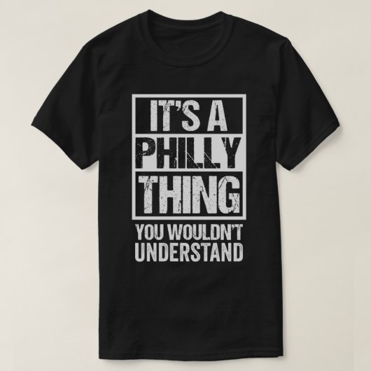 Es ist ein Philly, das man als Erstes nicht verste T-Shirt (Design vorne)