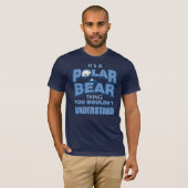 Es ist ein Polarbär, den man nicht verstehen würde T-Shirt (Vorne ganz)