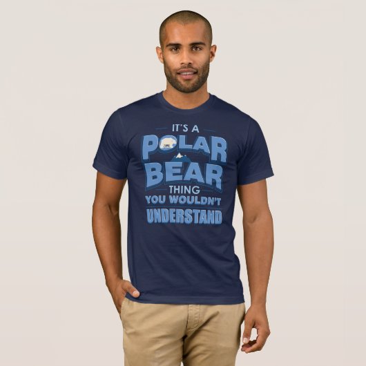 Es ist ein Polarbär, den man nicht verstehen würde T-Shirt (Vorne ganz)