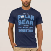 Es ist ein Polarbär, den man nicht verstehen würde T-Shirt (Vorderseite)