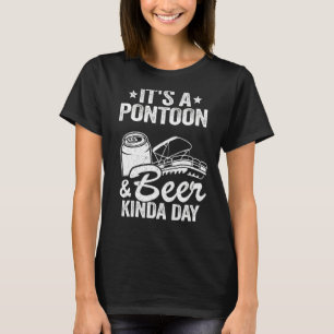 Es ist ein Pontoon & Beer Kinda Tag trinken Pontoo T-Shirt