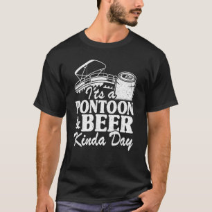 Es ist ein Pontoon & Beer Kinda Tag trinken Pontoo T-Shirt