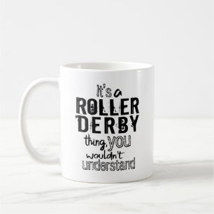 Es ist ein Roller Derby-Ding, man würde es nicht v Kaffeetasse