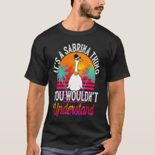 Es ist ein Sabrina-Ding, das du Sabr nicht versteh T-Shirt