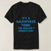 Es ist ein Salesforce-Ding, das Sie nicht verstehe T-Shirt (Design vorne)
