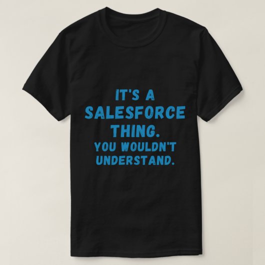 Es ist ein Salesforce-Ding, das Sie nicht verstehe T-Shirt (Design vorne)