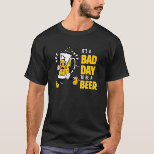 Es ist ein schlechter Tag, Bier 2 zu sein T-Shirt