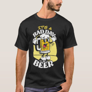 Es ist ein schlechter Tag, Bier zu trinken 27 T-Shirt
