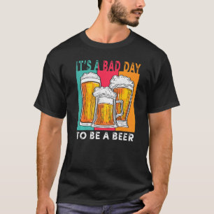 Es ist ein schlechter Tag, Bier zu trinken T-Shirt