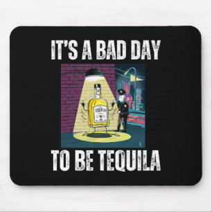 Es ist ein schlechter Tag, die Tequila-Drinkpolize Mousepad