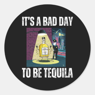Es ist ein schlechter Tag, die Tequila-Drinkpolize Runder Aufkleber