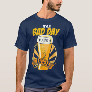 Es ist ein schlechter Tag, ein Bier-Funny-Sprichwo T-Shirt