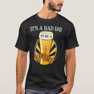 Es ist ein schlechter Tag, ein Bier-Sprichwort zu T-Shirt