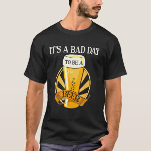 Es ist ein schlechter Tag, ein Bier-Sprichwort zu T-Shirt