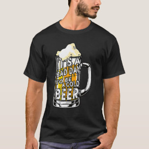 Es ist ein schlechter Tag, ein kaltes Bier zu trin T-Shirt