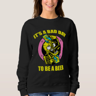 Es ist ein schlechter Tag, um ein Bier trinkender Sweatshirt