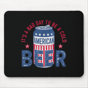 Es ist ein schlechter Tag, um ein kaltes Bier Amer Mousepad