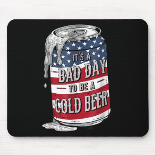 Es ist ein schlechter Tag, um ein kaltes Bier Funn Mousepad