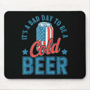 Es ist ein schlechter Tag, um ein kaltes Bier zu s Mousepad