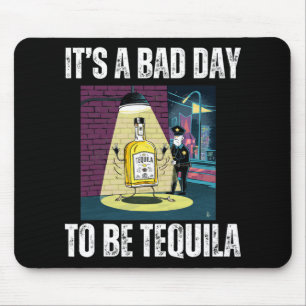 Es ist ein schlechter Tag, um Tequila trinkende Po Mousepad