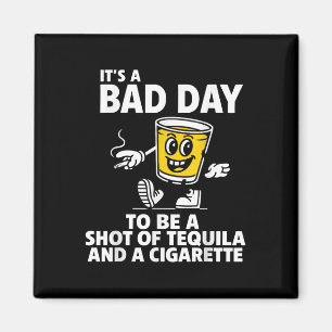 Es ist ein schlechter Tag, um Tequila und Cigare z Magnet