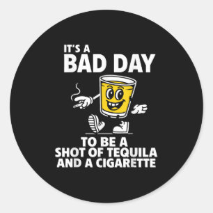 Es ist ein schlechter Tag, um Tequila und Cigare z Runder Aufkleber