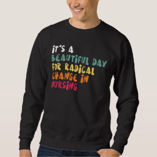 Es ist ein schöner Tag für einen radikalen Wandel  Sweatshirt