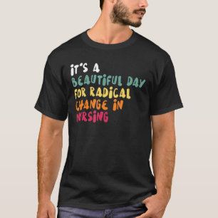 Es ist ein schöner Tag für einen radikalen Wandel T-Shirt