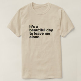 Es ist ein schöner Tag, mich allein verlassen T-Shirt
