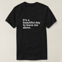 Es ist ein schöner Tag, mich allein verlassen T-Shirt