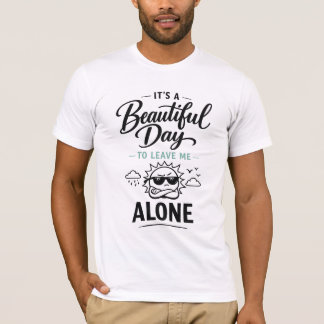 Es ist ein schöner Tag, mich allein zu lassen T-Shirt