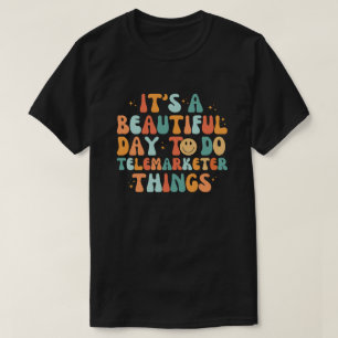 Es ist ein schöner Tag, Telemarketer-Dinge zu tun T-Shirt