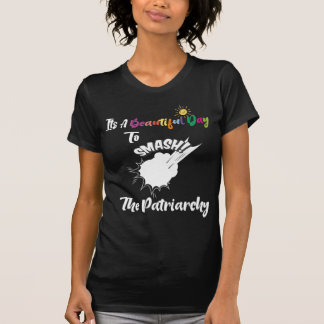 Es ist ein schöner Tag, um das Patriarchat zu zers T-Shirt