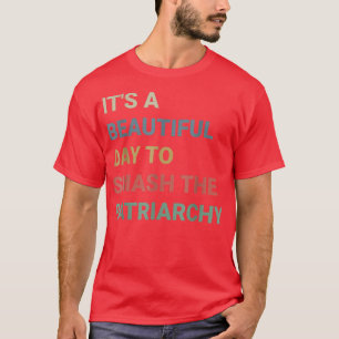 Es ist ein schöner Tag, um den Patriarchat Femini T-Shirt