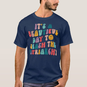 Es ist ein schöner Tag, um den Patriarchat Femini  T-Shirt