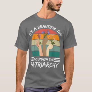 Es ist ein schöner Tag, um den Patriarchat Femini  T-Shirt
