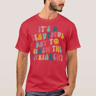 Es ist ein schöner Tag, um den Patriarchat-Funny z T-Shirt