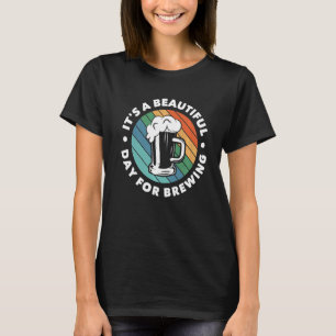 Es ist ein schöner Tag, um hausgemachtes Malz zu b T-Shirt