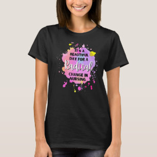 Es ist ein schöner Tag, um radikale Veränderungen  T-Shirt