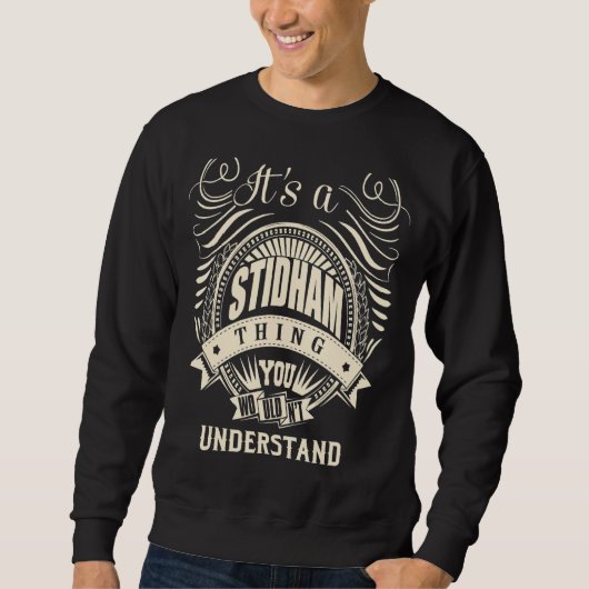 Es ist ein Stidham, was du nicht verstehen würdest Sweatshirt (Vorderseite)
