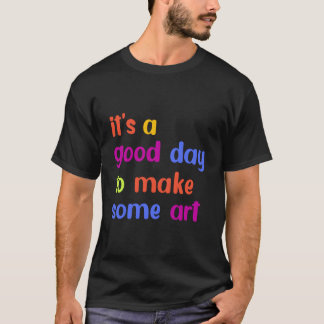 Es ist ein Tag, um einen Maler zu machen T-Shirt