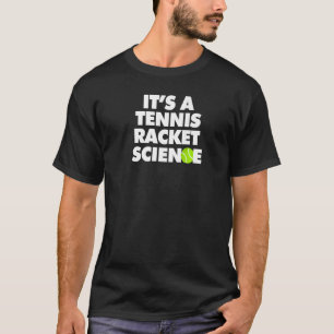 Es ist ein Tennis-Schläger-Wissenschaft Alltag auf T-Shirt