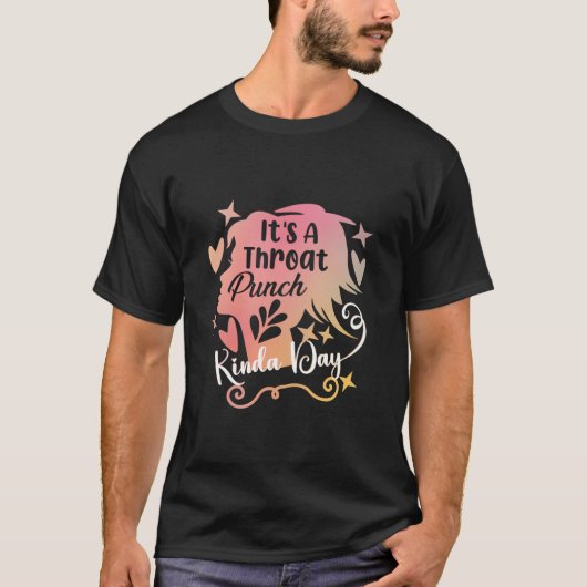 Es ist ein Throat Punch Kinda Day Throat Punch Fun T-Shirt (Vorderseite)