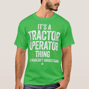 Es ist ein Traktor Driver Bauer Agriculture Field T-Shirt
