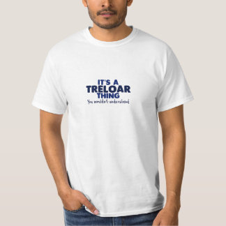 Es ist ein Treloar Sache-Familienname-T - Shirt