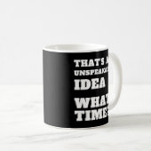 Es ist ein unaussprechliches W Time Sarcasm Kaffeetasse (VorderseiteRechts)