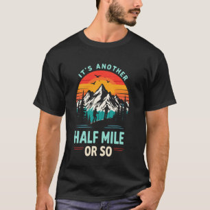 Es ist ein weiteres halbe Meile oder so lustiger W T-Shirt