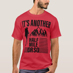 Es ist ein weiteres halbe Meile oder so Wanderlieb T-Shirt