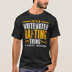 Es ist ein Whitewater Rafting Thing - Abenteuer T-Shirt